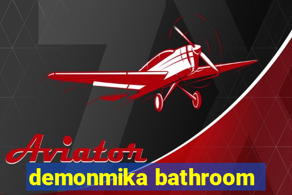 demonmika bathroom