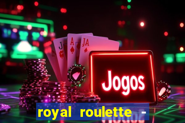 royal roulette - roleta de cassino