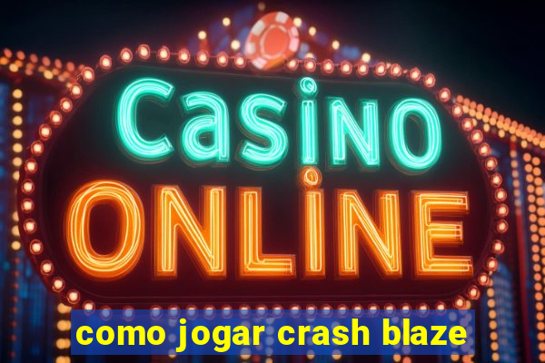 como jogar crash blaze