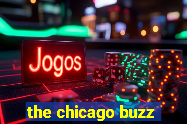 the chicago buzz