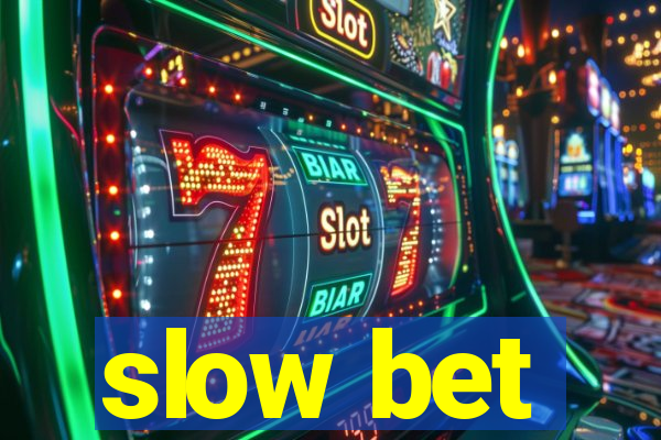 slow bet