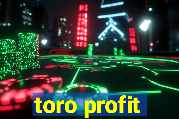 toro profit