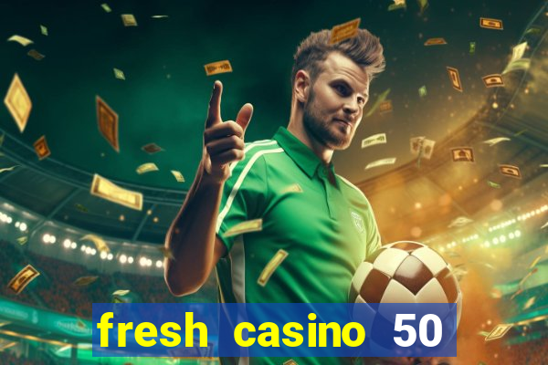 fresh casino 50 free spins