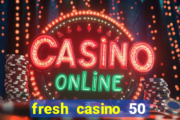 fresh casino 50 free spins