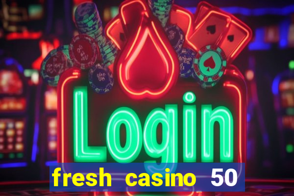 fresh casino 50 free spins