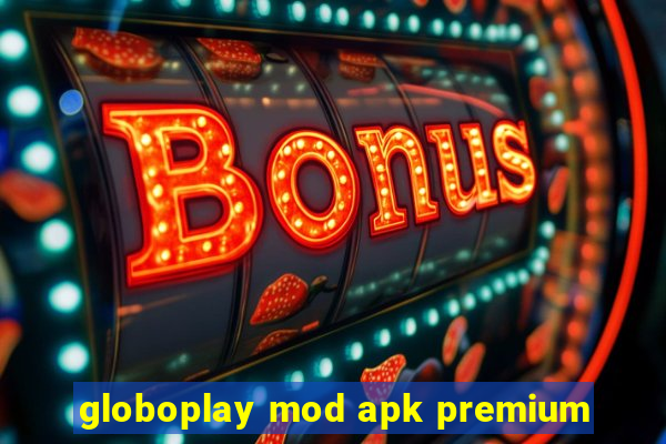 globoplay mod apk premium