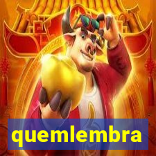 quemlembra