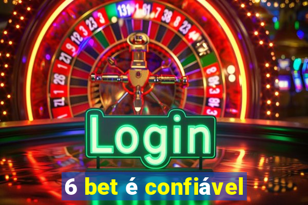 6 bet é confiável