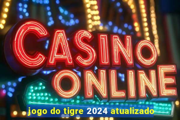 jogo do tigre 2024 atualizado