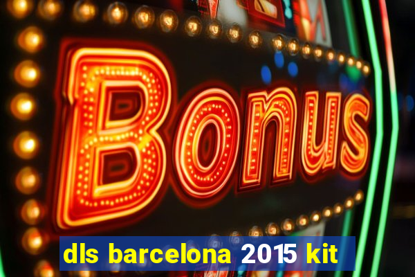 dls barcelona 2015 kit