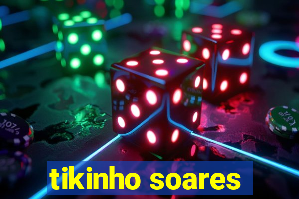 tikinho soares