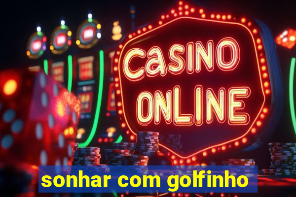 sonhar com golfinho