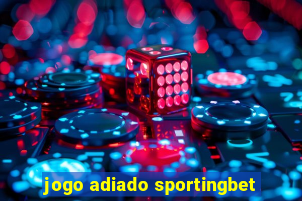 jogo adiado sportingbet