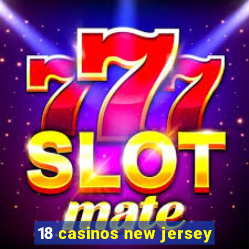 18 casinos new jersey