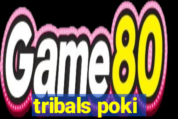 tribals poki