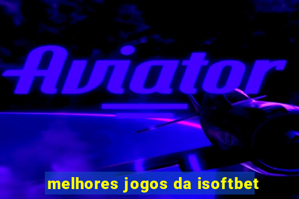 melhores jogos da isoftbet