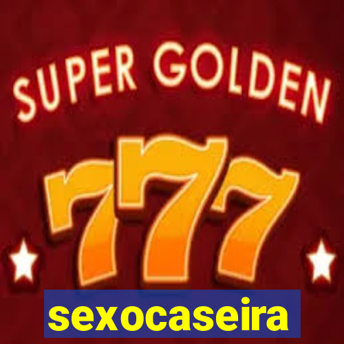 sexocaseira