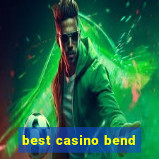 best casino bend