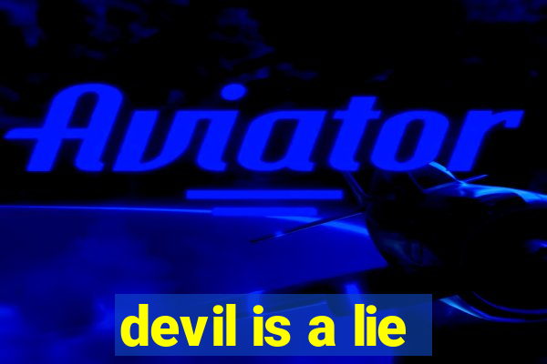 devil is a lie