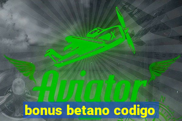 bonus betano codigo