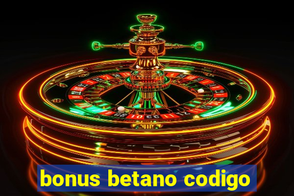 bonus betano codigo