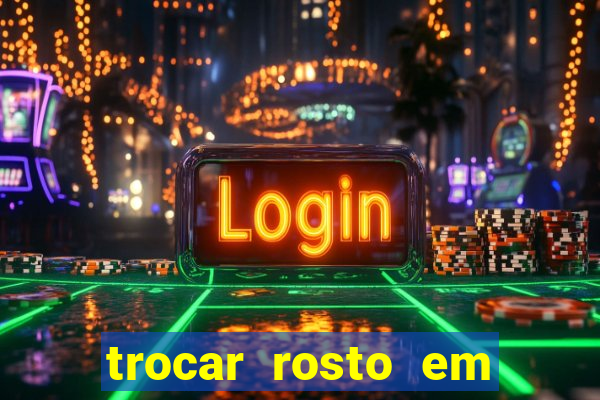 trocar rosto em vídeo grátis