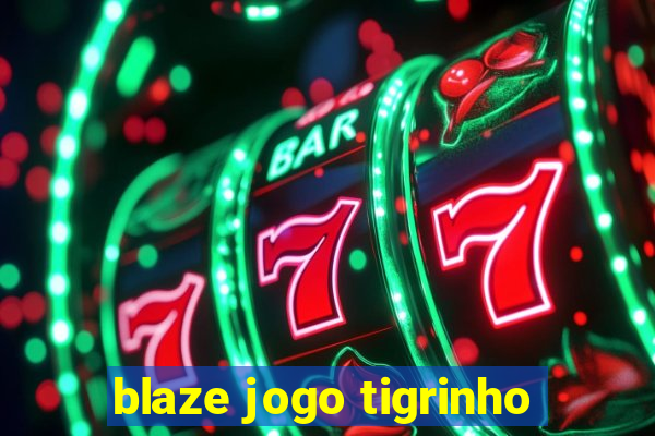 blaze jogo tigrinho