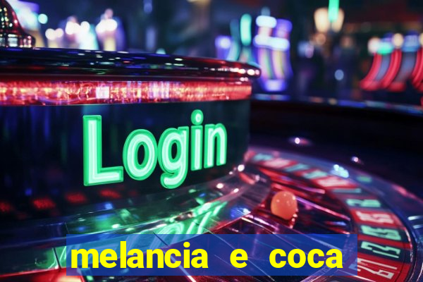 melancia e coca cola faz mal