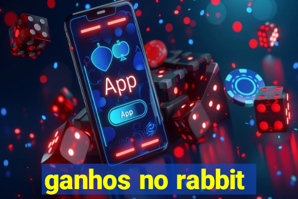 ganhos no rabbit