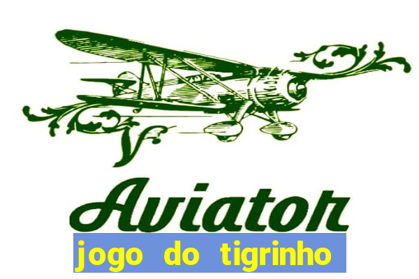 jogo do tigrinho sem valor minimo