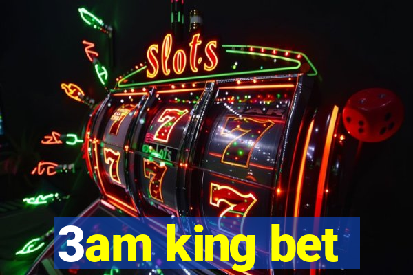 3am king bet