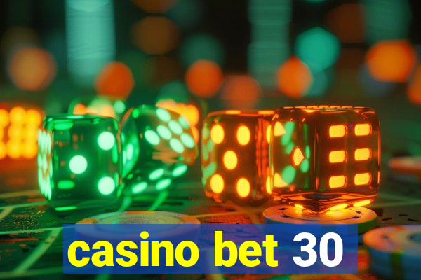 casino bet 30