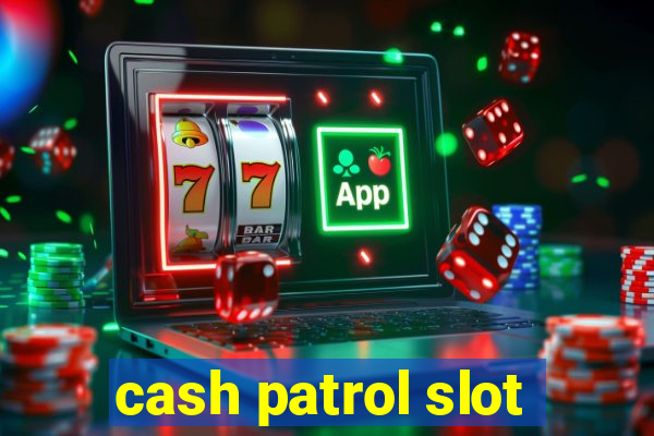 cash patrol slot