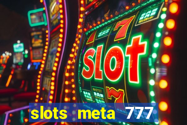 slots meta 777 real money