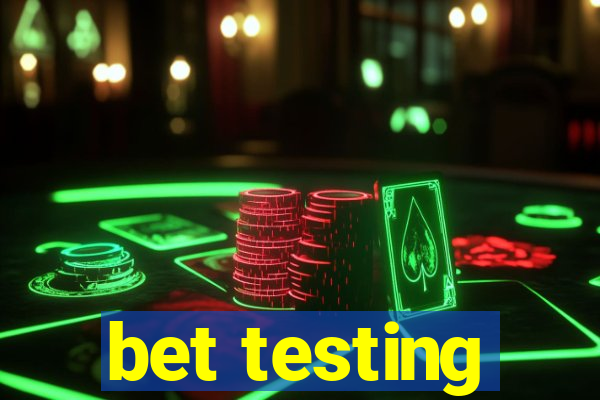 bet testing