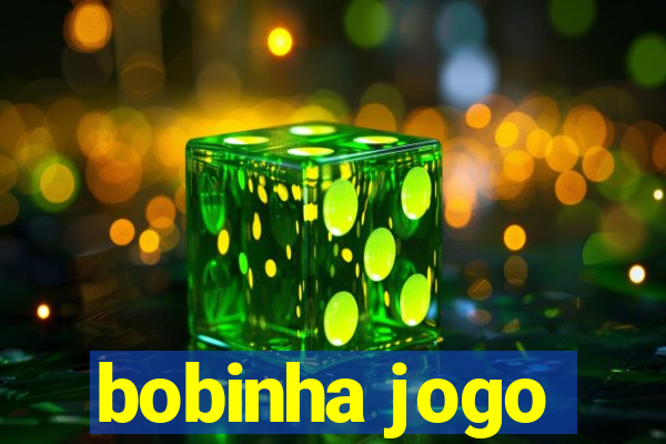 bobinha jogo