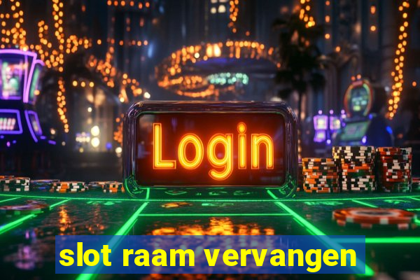 slot raam vervangen