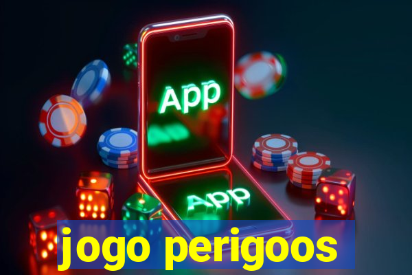 jogo perigoos