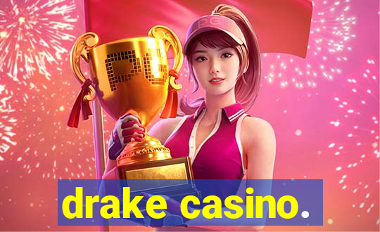 drake casino.