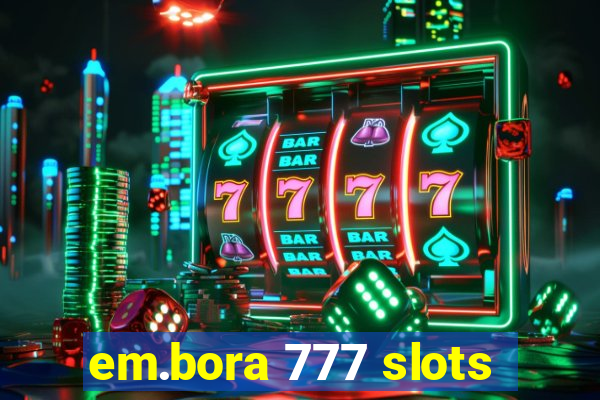 em.bora 777 slots