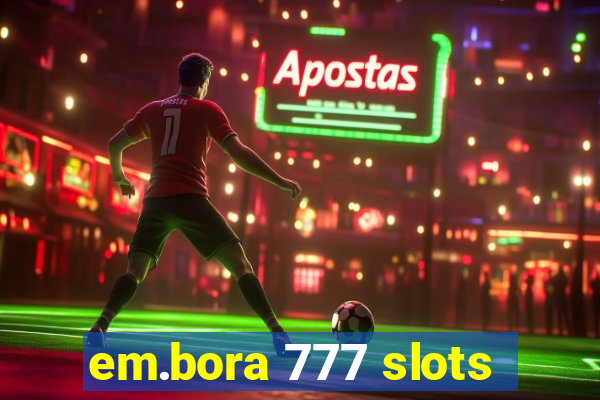 em.bora 777 slots