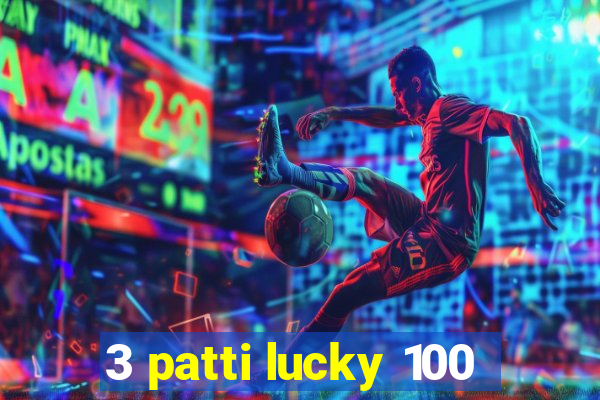 3 patti lucky 100