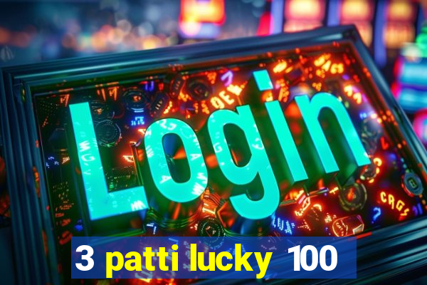 3 patti lucky 100