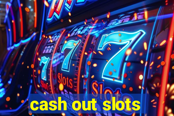 cash out slots