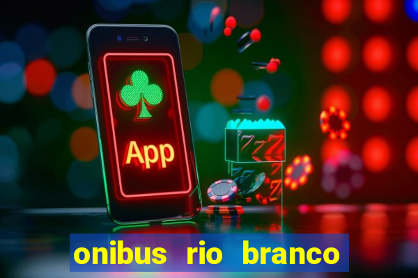 onibus rio branco porto velho