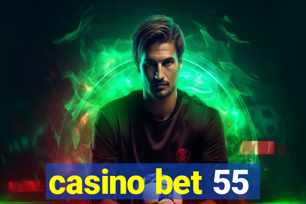 casino bet 55