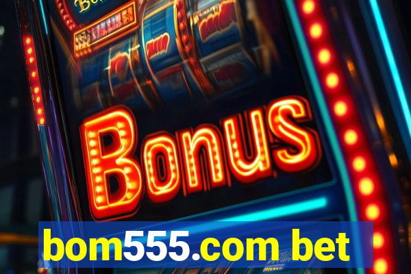 bom555.com bet