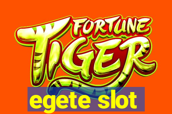 egete slot