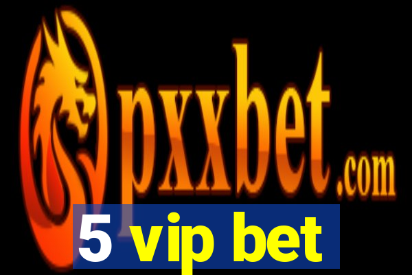 5 vip bet