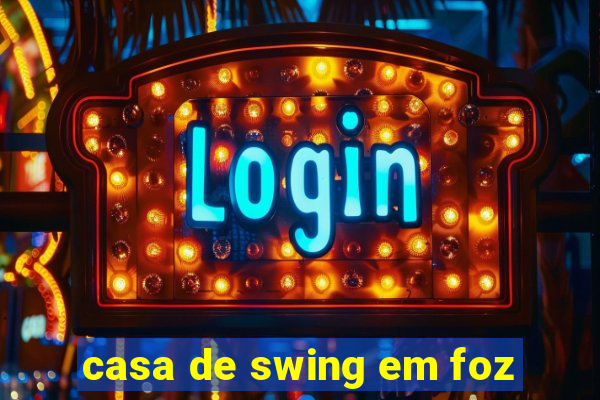 casa de swing em foz